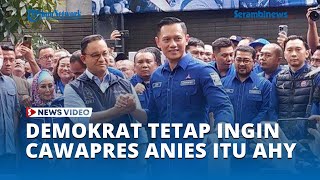 Demokrat Tetap Ingin Cawapres Anies itu AHY