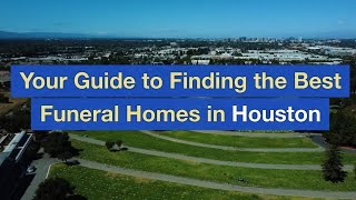 Your Guide to Finding the Best Funeral Homes in Houston