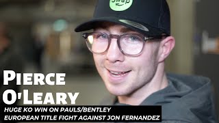 Pierce O'Leary discusses MASSIVE KO win on #PaulsBentley ahead of European title fight