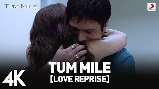 Tum Mile [Love Reprise] Full Video - Emraan Hashmi | Soha Ali Khan | Pritam | Neeraj Shridhar | 4K