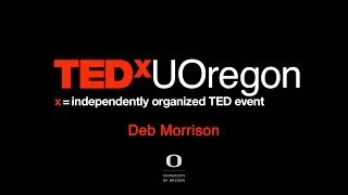 Creative courage in the age of ideas: Deb Morrison at TEDxUOregon