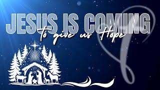 JESUS IS COMING: To Give Us Hope