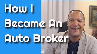 How I Became An Auto Broker