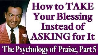 How to TAKE Your Blessings Instead of ASKING for Them - Rev. Ike's The Psychology of Praise, Part 5
