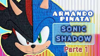 ARMANDO PIÑATA SONIC SHADOW parte 1