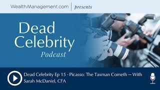 Dead Celebrity Ep 15 - Picasso: The Taxman Cometh — With Sarah McDaniel, CFA