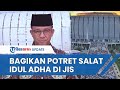 Anies Baswedan Bagikan Suasana JIS Dipenuhi Jemaah saat Salat Idul Adha: Kombinasi yang Paripurna