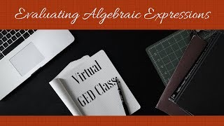 Virtual GED Class: Evaluating Algebraic Expressions