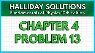 HALLIDAY SOLUTIONS - CHAPTER 4 PROBLEM 13 - Fundamentals of Physics 10th