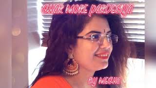 GHAR MORE PARDESIYA | COVER SONG | MEGHA MISHRA