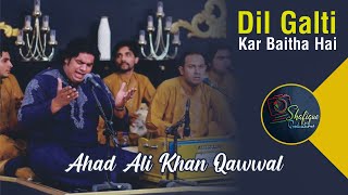 Dil Galti Kar Baitha Hai | Ahad Ali Khan Qawwal | Qawali Song