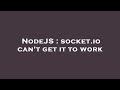 NodeJS : socket.io can't get it to work