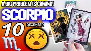 Scorpio ♏😖A BIG PROBLEM IS COMING❗😡 horoscope for today DECEMBER 10 2025 ♏ #scorpio tarot DECEMBER