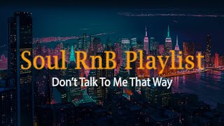 Relaxing Soul Music ~ don't talk to me that way ~ Rnb Soul Songs Playlist