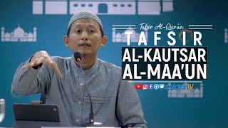 Tafsir Al-Quran: Al-Kautsar Al-Maa'un - Ustadz Badru Salam, Lc