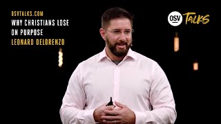 OSV Talks - Why Christians Lose on Purpose - Leonard DeLorenzo