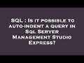 SQL : Is it possible to auto-indent a query in Sql Server Management Studio Express?