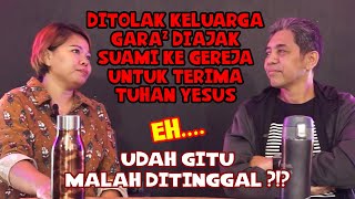 DITOLAK KELUARGA DAN DITINGGAL SUAMI SETELAH TERIMA YESUS