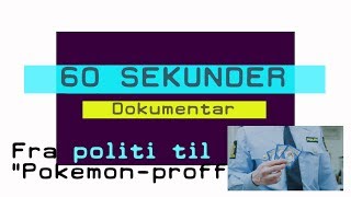 60 SEKUNDER | DOKUMENTARER | Fra politi til \