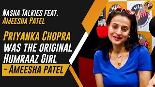 Priyanka Chopra was the original Humraaz Girl | Ameesha Patel | Nasha Talkies | Sandip Soparrkar