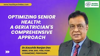 Optimizing Senior Health: A Geriatrician's Comprehensive Approach | Healthy Wrinkles | Dr. Kaushik