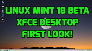 Linux Mint 18 XFCE Desktop Beta - First Look!