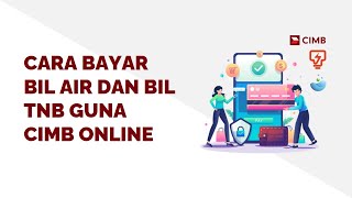 Cara Bayar Bil Air dan Bil TNB Guna CIMB Online