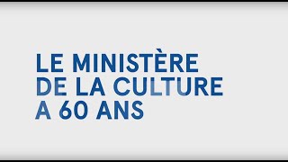 Le ministère de la Culture a 60 ans - 60 ans de politiques culturelles