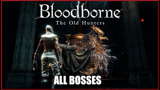 Bloodborne - The Old Hunters DLC Bosses