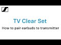 How to pair TV Clear Set earbuds to transmitter | Sennheiser