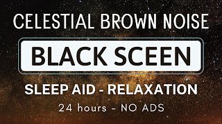 Celestial Brown Noise - Sleep Aid and Relaxation - Black Screen 24 Hours NO ADS