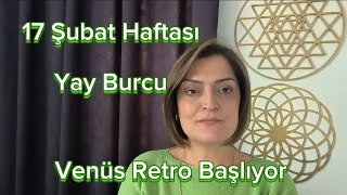 17 Şubat Haftası Yay Burcu ve Yükselen Yay Burçları Mars Retrosu Bitiyor, Venüs Retrosu Başlıyor