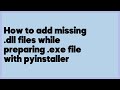 How to add missing .dll files while preparing .exe file with pyinstaller  (3 answers)