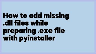 How to add missing .dll files while preparing .exe file with pyinstaller (3 answers)