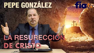 La resurección de Cristo- Conferencia magistral de Pepe González