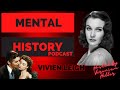 The Silent Suffering of Vivien Leigh | Mental History Podcast