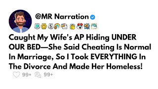 Caught My Wife's AP Hiding UNDER OUR BED—She Said Cheating Is Normal In Marriage, So I Divorced Her.