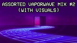 ★ Assorted Vaporwave Mix/Compilation #2 | 2+ Hours ★ (WITH VISUALS)
