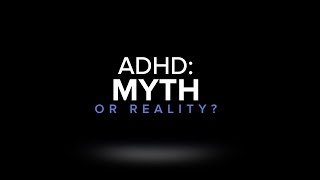 ADHD Myth or Reality