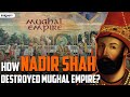 HOW NADIR SHAH DESTROYED THE MUGHAL EMPIRE?