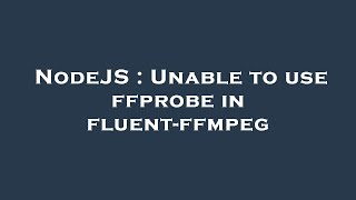 NodeJS : Unable to use ffprobe in fluent-ffmpeg