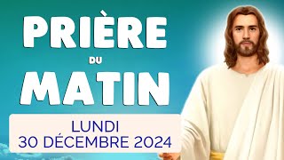 🙏 PRIERE du MATIN Lundi 30 Décembre 2024 avec Évangile du Jour et Psaume