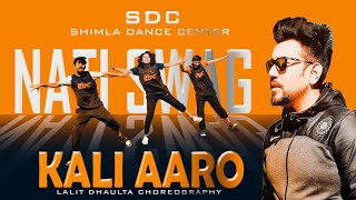 KALI AARO || Nati Swag || Kudleep Sharma || Lalit Dhaulta Choreography || SDC-Shimla Dance Center