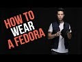 How to Wear a Fedora