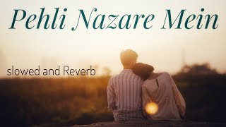 Pehli Nazar Mein Slowed + Reverb Song | Romantic Hindi | Sad | Lofi Song |New Lyrics Song 2023