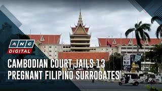 Cambodian court jails 13 pregnant Filipino surrogates | ANC