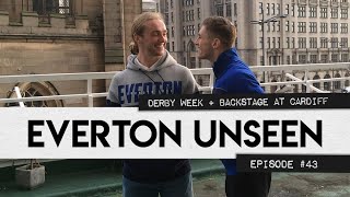 DERBY WEEK + BACKSTAGE AT CARDIFF | EVERTON UNSEEN #43