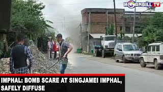 IMPHAL: BOMB SCARE AT SINGJAMEI IMPHAL, SAFELY DIFFUSE