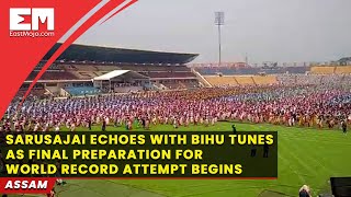 Sarusajai stadium echoes with Bihu tunes as final preparation for world record attempt begins