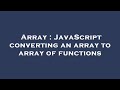 Array : JavaScript converting an array to array of functions